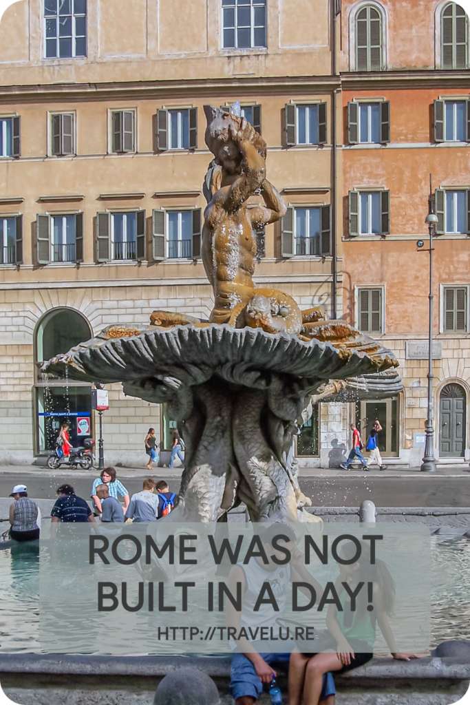 Roman history dates back to 753 BCE, but, according to archeological evidence, humans have lived in the city for the last 14,000 years. So much so the 1st-century BCE Roman poet Tibullus called it an eternal city. - Rome Was Not Built in a Day - Travelure ©