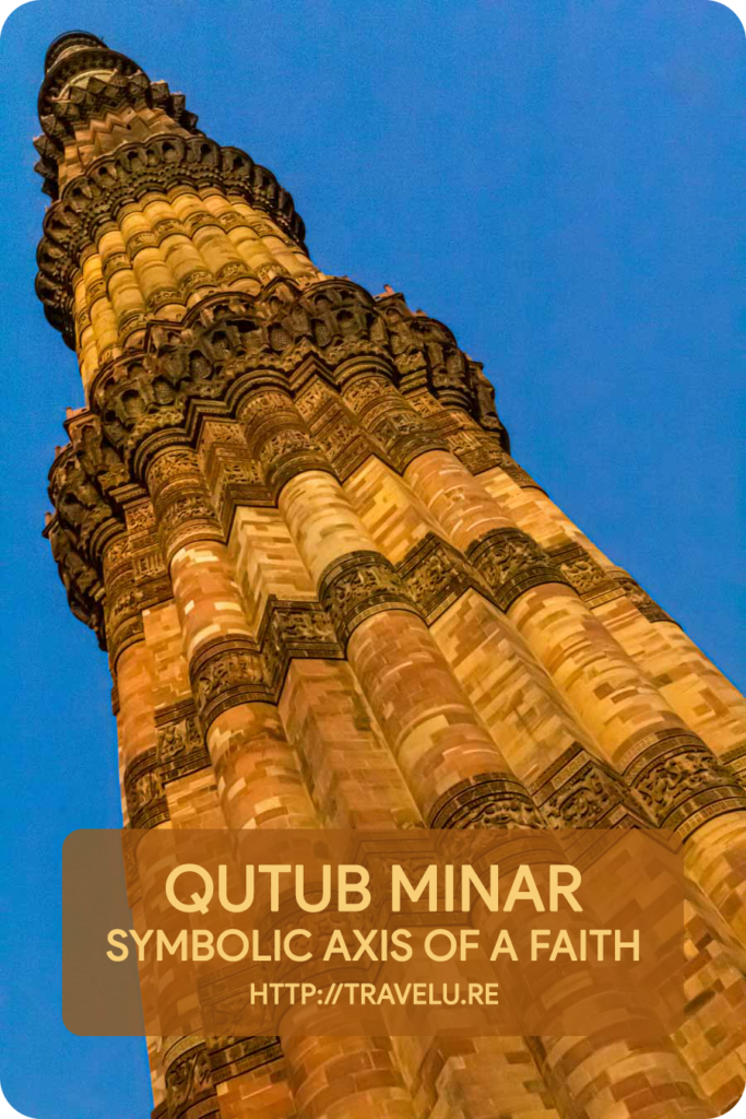 His vision for Qutub Minar was to build a symbolic structure for muezzin’s call for prayer, not just for the neighbouring mosque, but for the entire Islamic world. - Qutub Minar - Symbolic Axis of a Faith - Travelure ©
