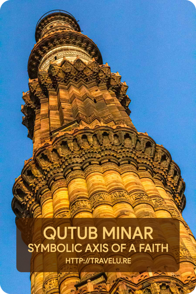 His vision for Qutub Minar was to build a symbolic structure for muezzin’s call for prayer, not just for the neighbouring mosque, but for the entire Islamic world. - Qutub Minar - Symbolic Axis of a Faith - Travelure ©