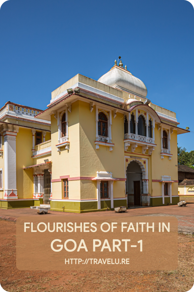 For a region inhabited since the Neolithic period, Goa ended up at a strange crossroad of peaceful coexistence of religions. - Flourishes of Faith in Goa Part-1 - Travelure ©
