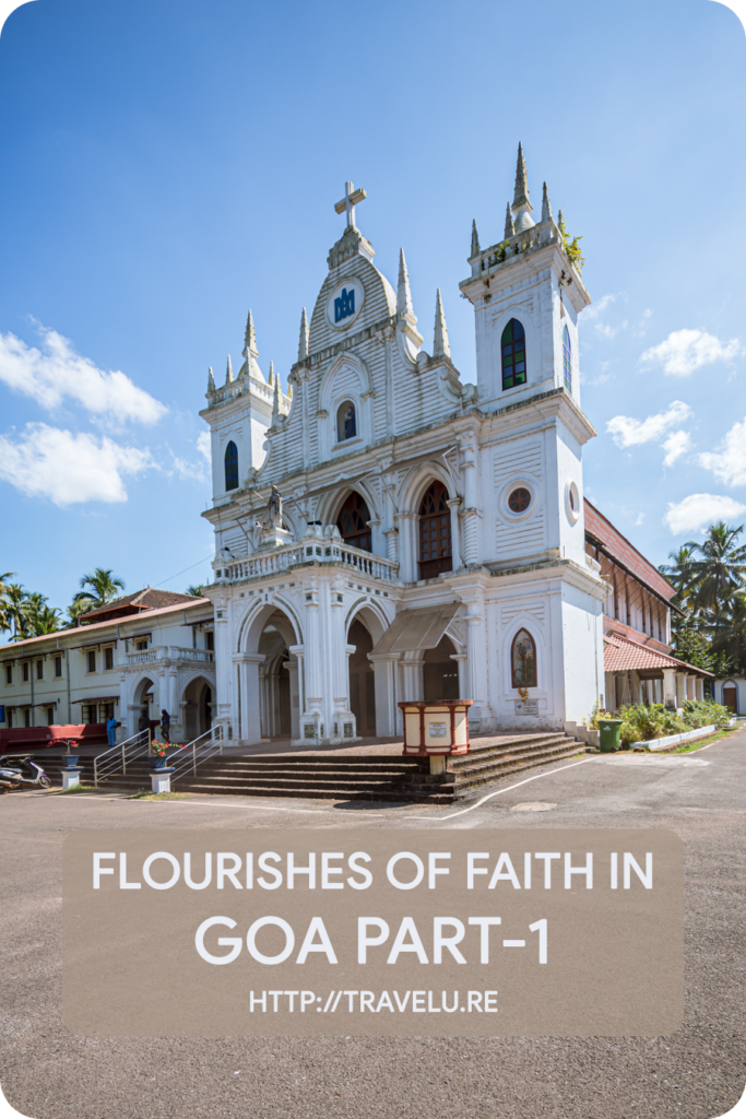 For a region inhabited since the Neolithic period, Goa ended up at a strange crossroad of peaceful coexistence of religions. - Flourishes of Faith in Goa Part-1 - Travelure ©