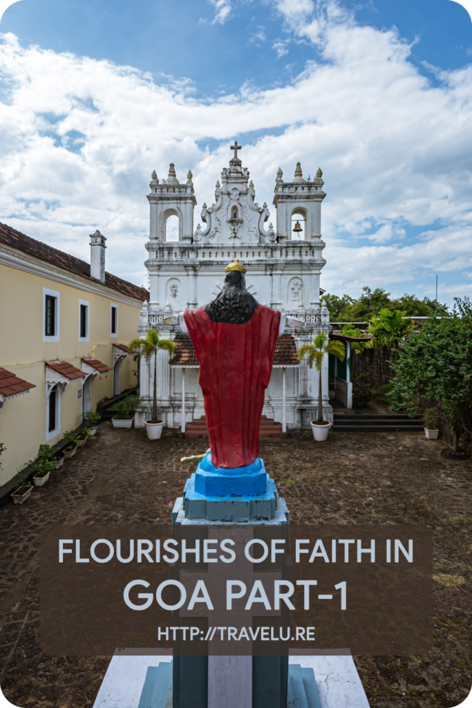 For a region inhabited since the Neolithic period, Goa ended up at a strange crossroad of peaceful coexistence of religions. - Flourishes of Faith in Goa Part-1 - Travelure ©
