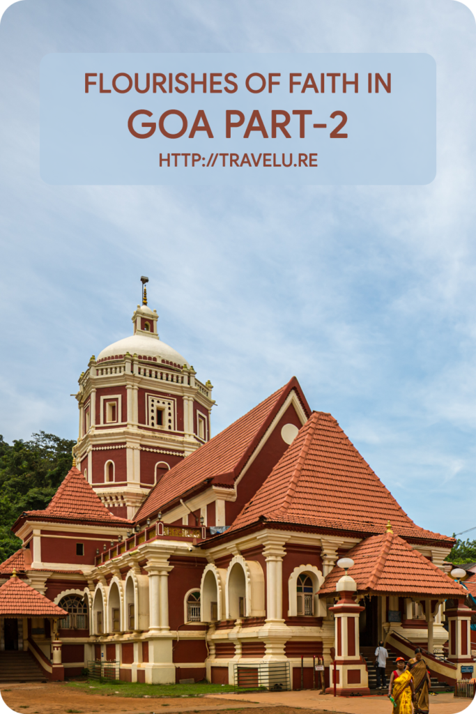 Built between 1713 and 1738 CE, the structure sports pyramidal roofs and a couple of domes. This temple too has an imposing deep stambh (lamp pillar) in its precincts. - Flourishes of Faith in Goa Part-2 - Travelure ©